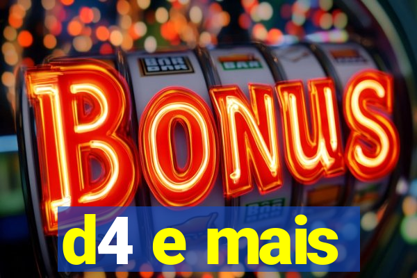 d4 e mais